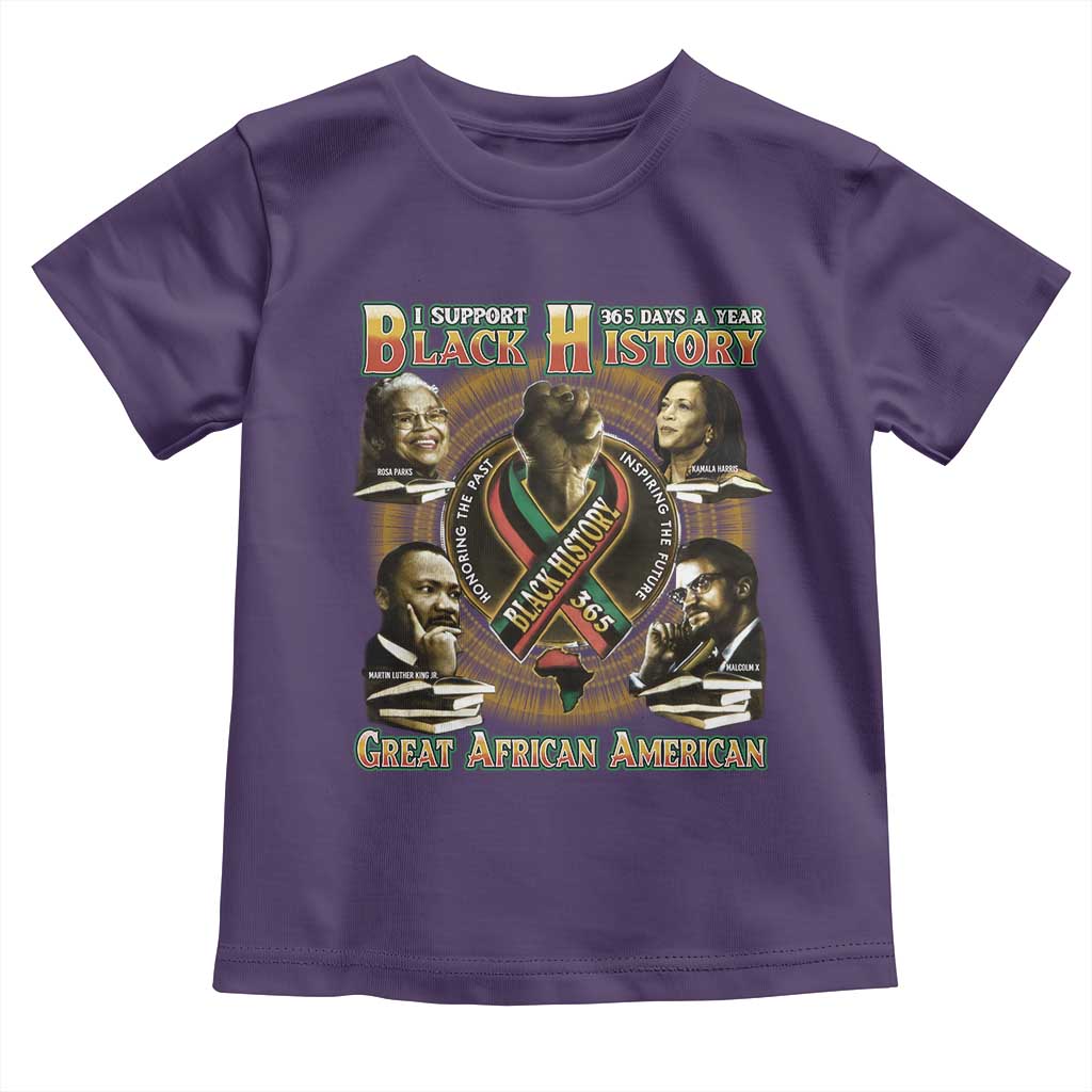 Support Black History 365 Days A Year Toddler T Shirt Martin MLK Malcolm X Rosa Parks Kamala Harris