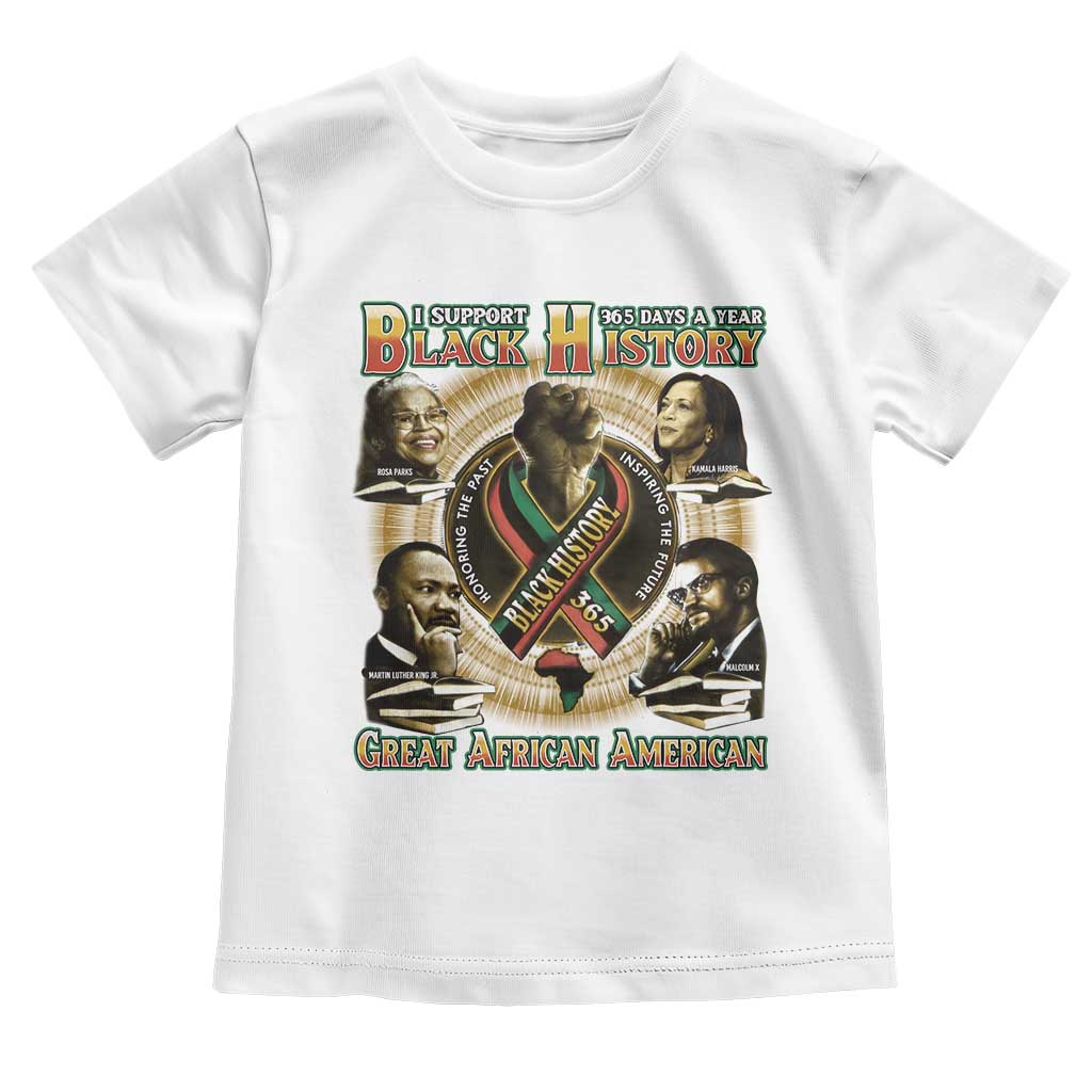 Support Black History 365 Days A Year Toddler T Shirt Martin MLK Malcolm X Rosa Parks Kamala Harris