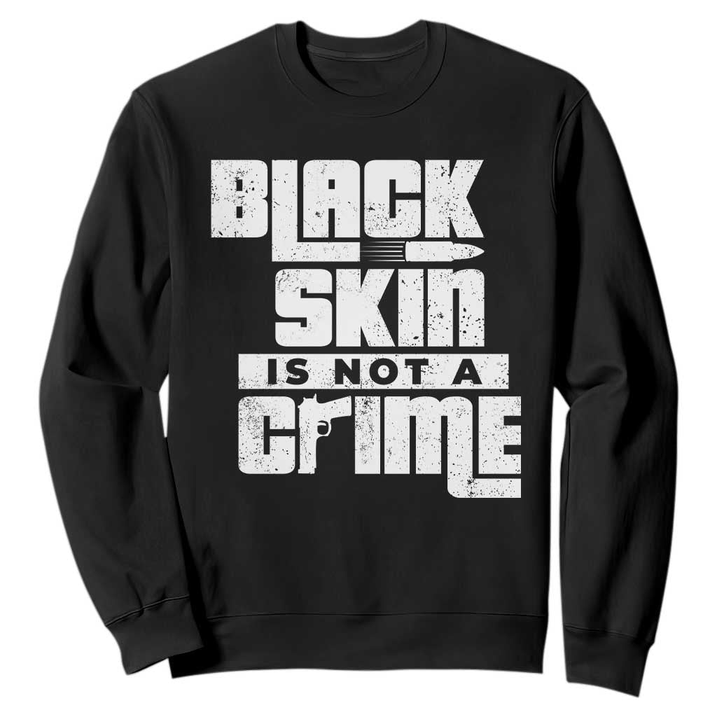 Black Skin Is Not A Crime Sweatshirt