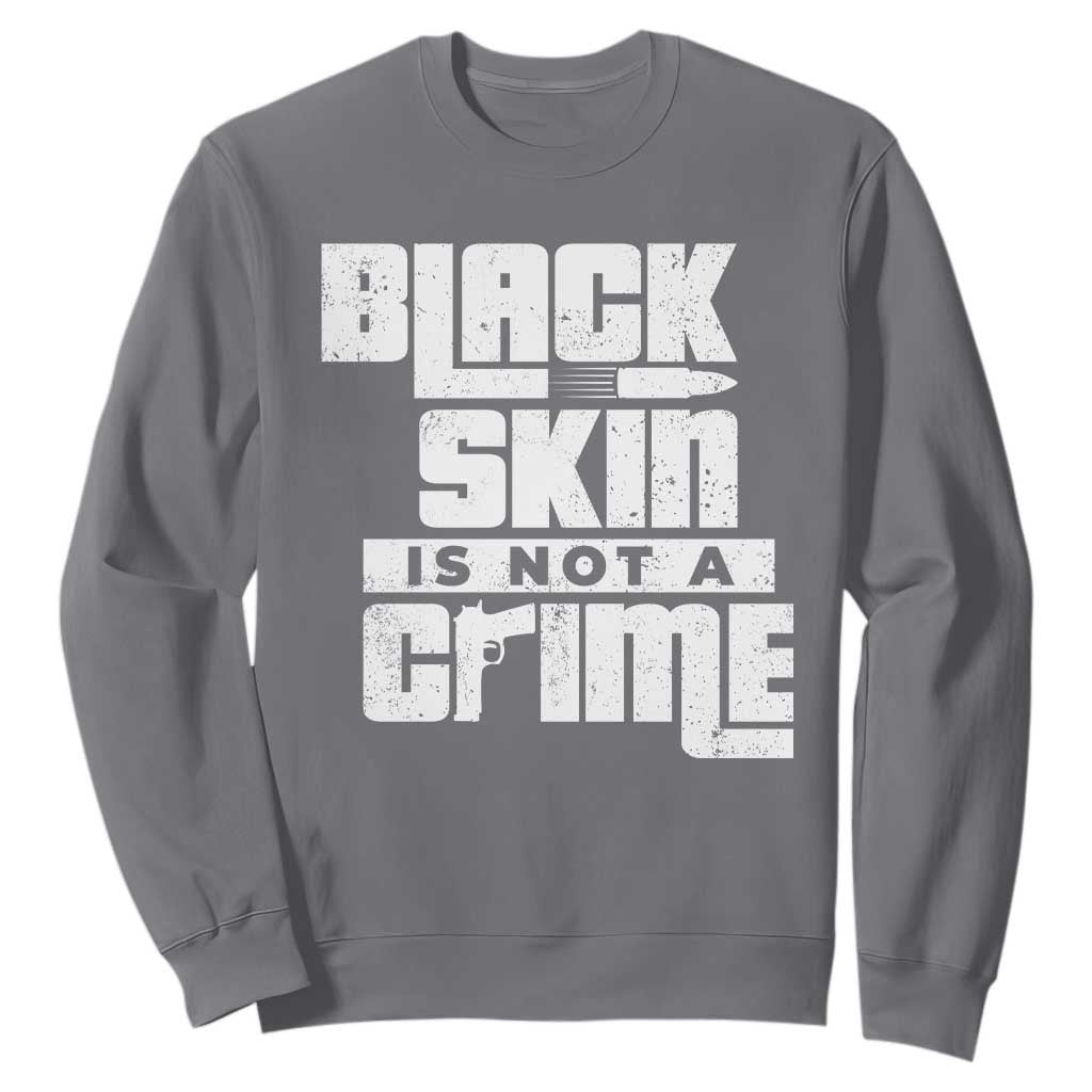 Black Skin Is Not A Crime Sweatshirt