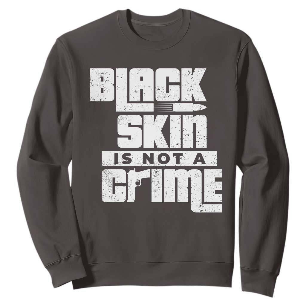 Black Skin Is Not A Crime Sweatshirt