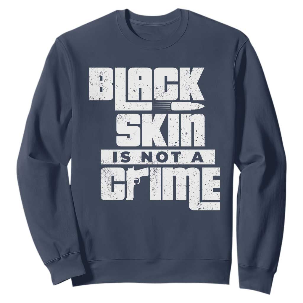 Black Skin Is Not A Crime Sweatshirt