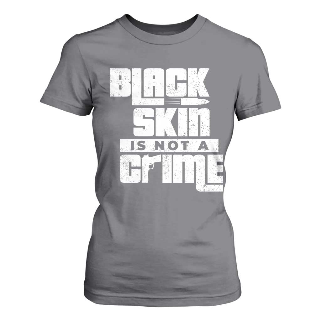 Black Skin Is Not A Crime T Shirt For Women