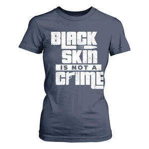 Black Skin Is Not A Crime T Shirt For Women