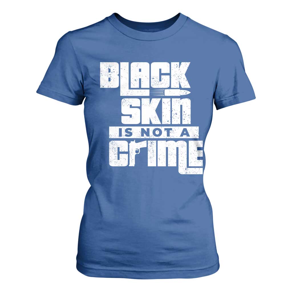 Black Skin Is Not A Crime T Shirt For Women