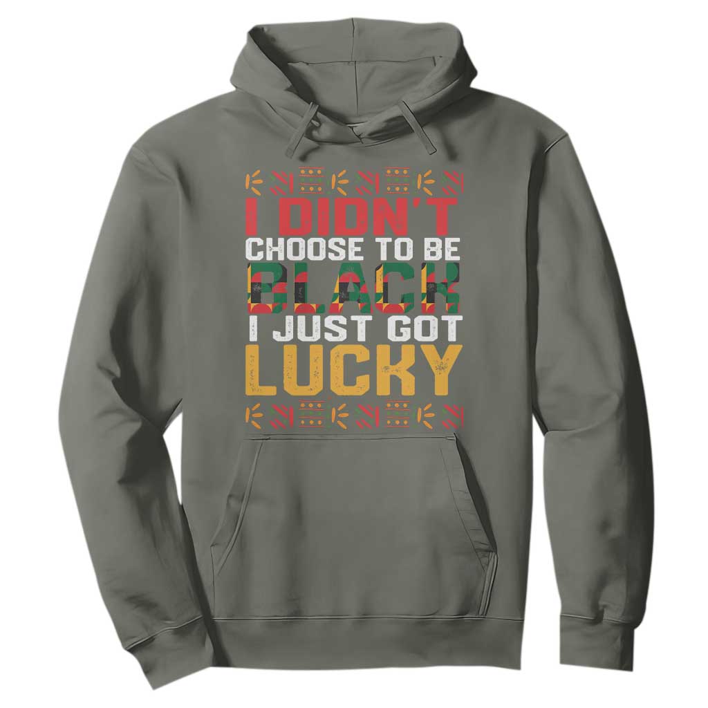 Black Pride Hoodie I Didn't Choose To Be Black I Just Got Lucky Black History Month