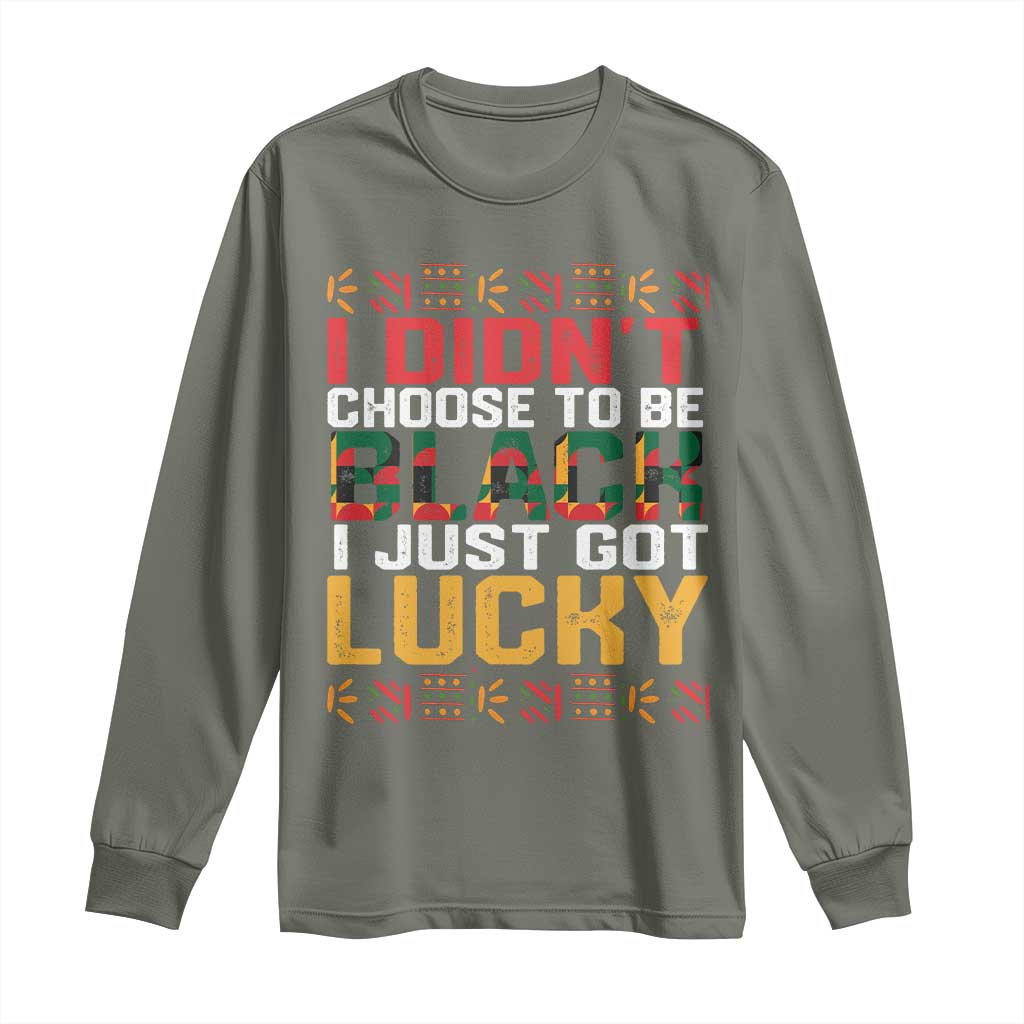Black Pride Long Sleeve Shirt I Didn't Choose To Be Black I Just Got Lucky Black History Month