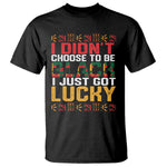 Black Pride T Shirt I Didn't Choose To Be Black I Just Got Lucky Black History Month