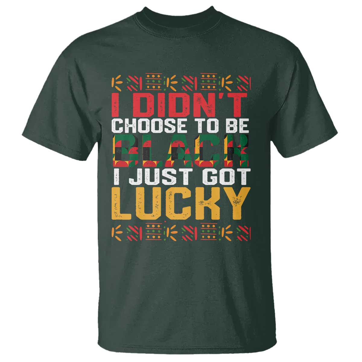 Black Pride T Shirt I Didn't Choose To Be Black I Just Got Lucky Black History Month