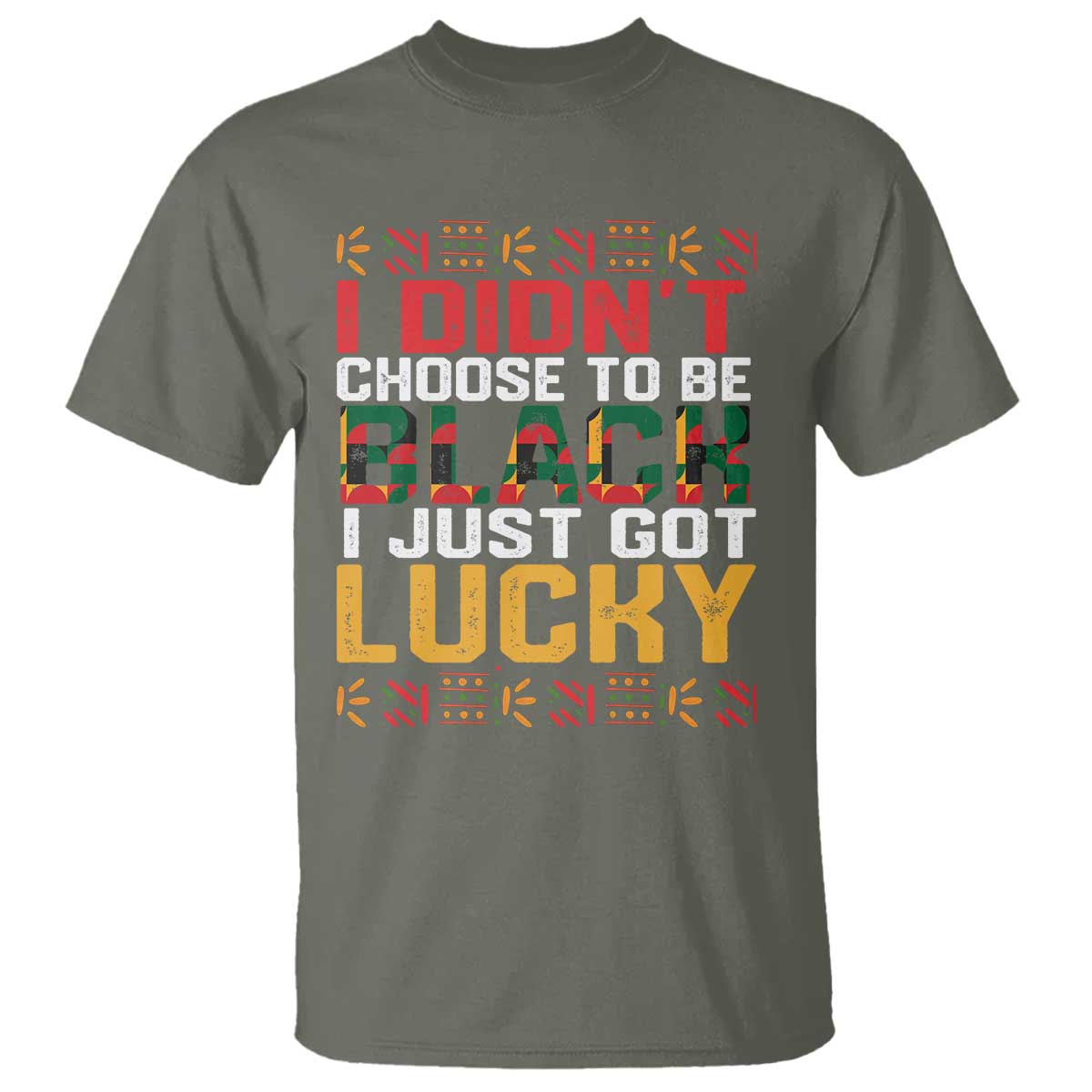 Black Pride T Shirt I Didn't Choose To Be Black I Just Got Lucky Black History Month