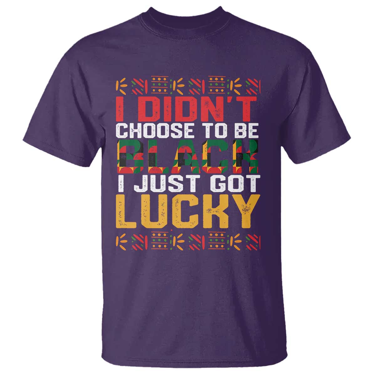 Black Pride T Shirt I Didn't Choose To Be Black I Just Got Lucky Black History Month