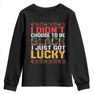 Black Pride Youth Long Sleeve Shirt I Didn't Choose To Be Black I Just Got Lucky Black History Month