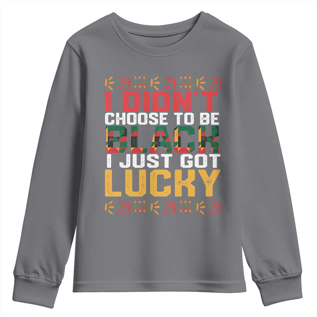 Black Pride Youth Long Sleeve Shirt I Didn't Choose To Be Black I Just Got Lucky Black History Month