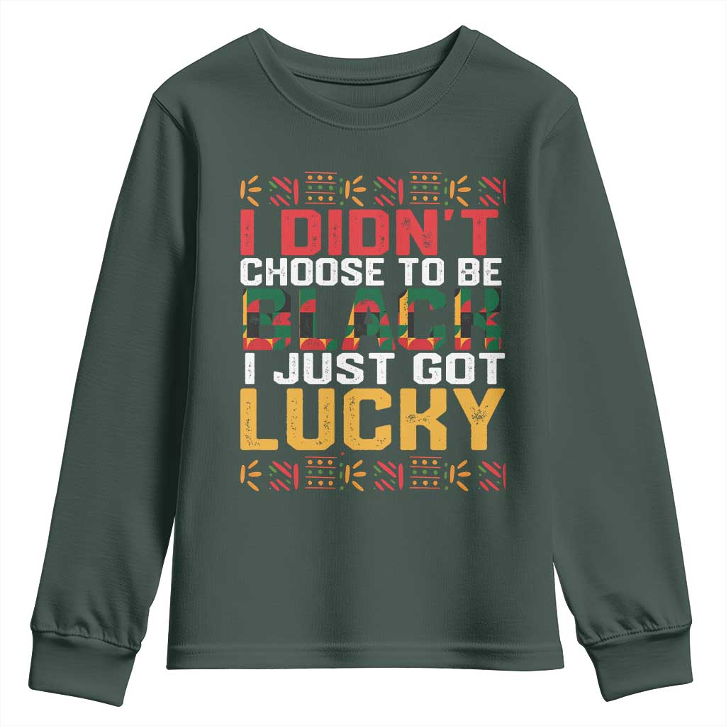 Black Pride Youth Long Sleeve Shirt I Didn't Choose To Be Black I Just Got Lucky Black History Month