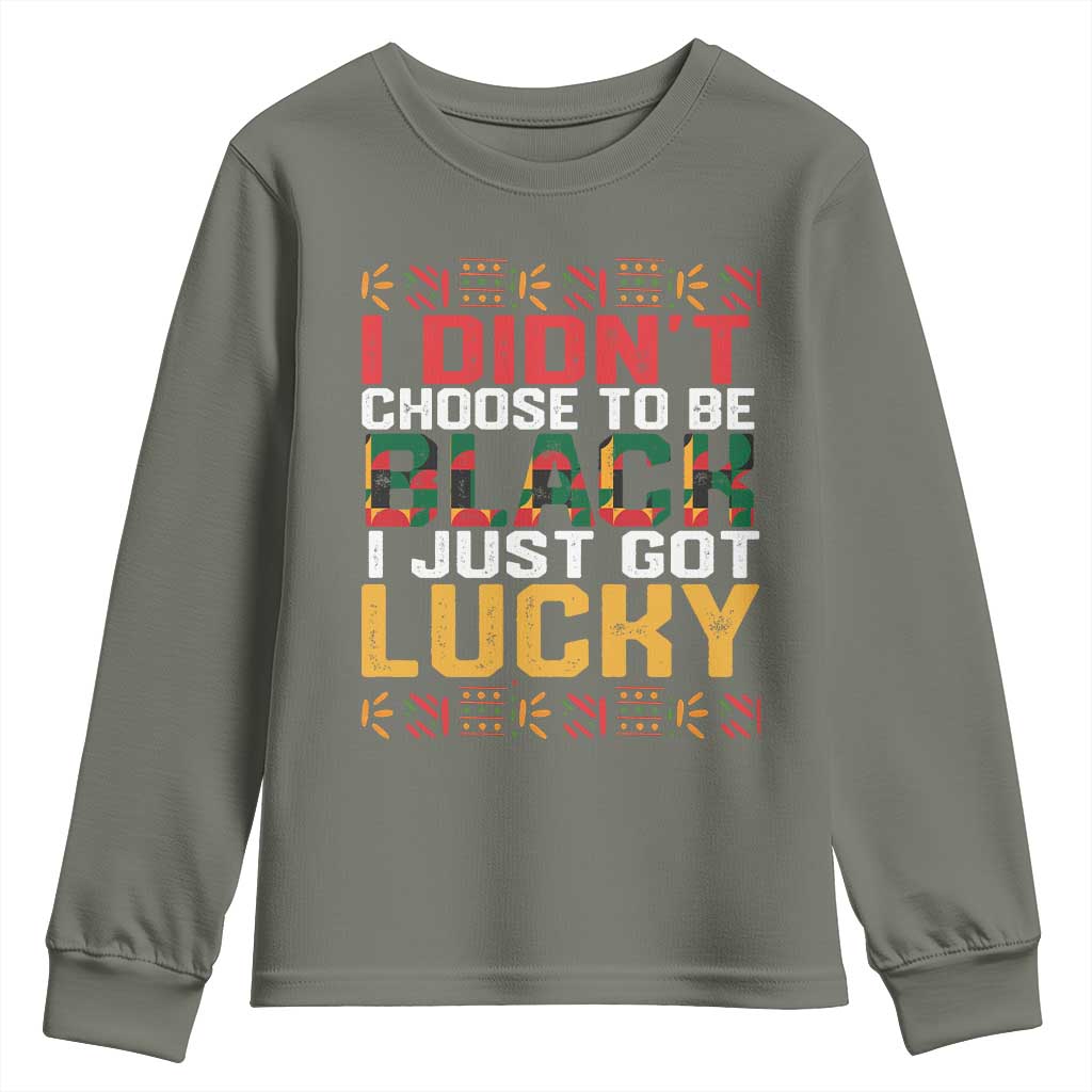 Black Pride Youth Long Sleeve Shirt I Didn't Choose To Be Black I Just Got Lucky Black History Month