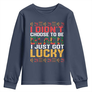 Black Pride Youth Long Sleeve Shirt I Didn't Choose To Be Black I Just Got Lucky Black History Month