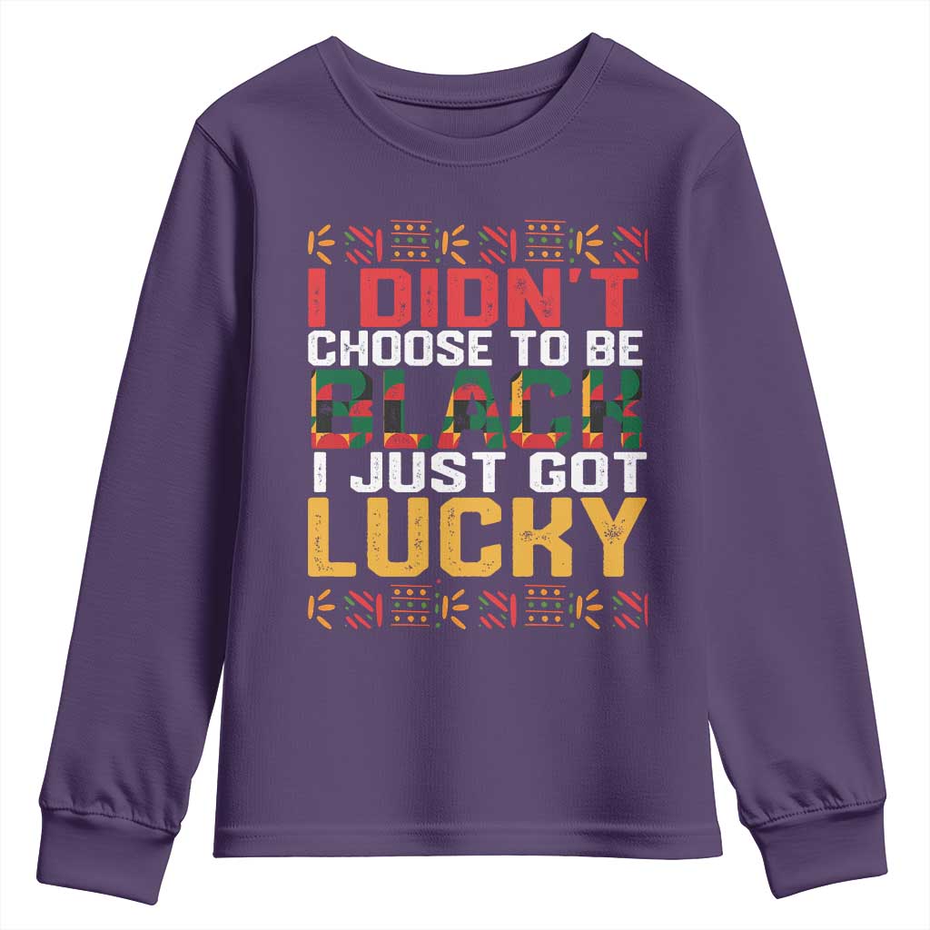 Black Pride Youth Long Sleeve Shirt I Didn't Choose To Be Black I Just Got Lucky Black History Month