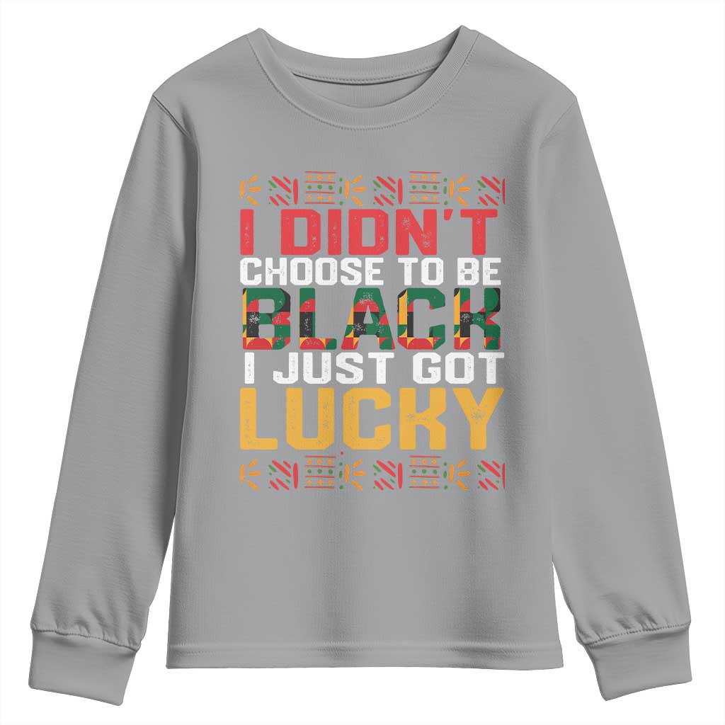 Black Pride Youth Long Sleeve Shirt I Didn't Choose To Be Black I Just Got Lucky Black History Month