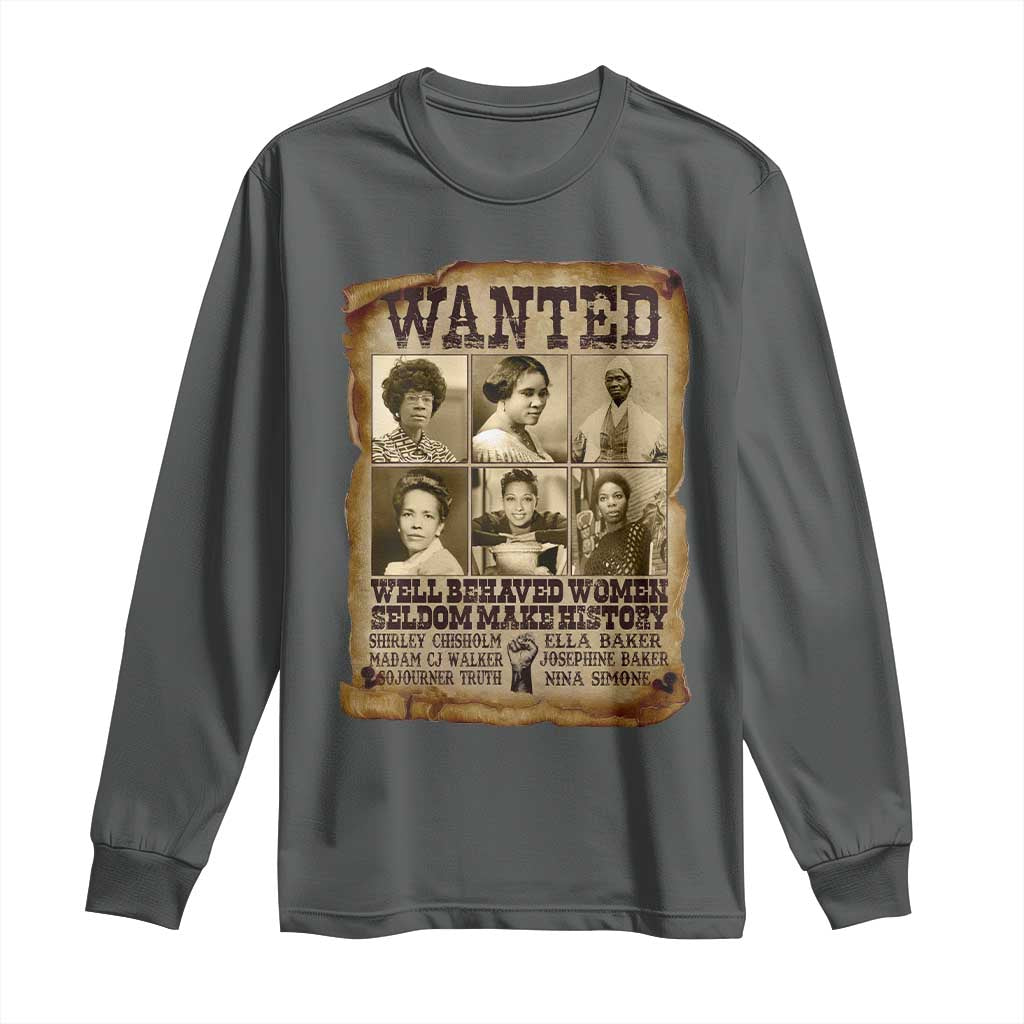 Black Women History Long Sleeve Shirt Shirley Madam Cj Sojourner Truth Well Behaved Women Seldom Make History