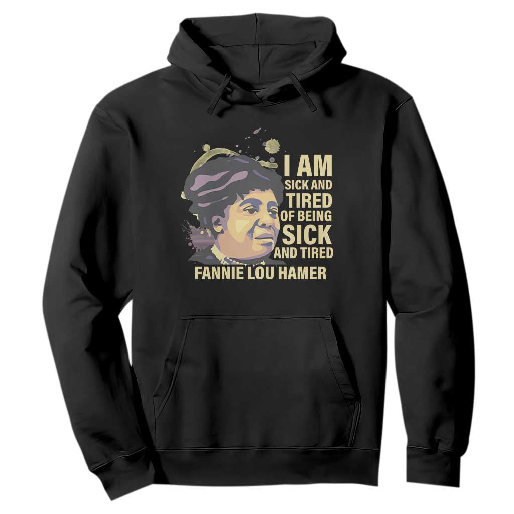 Fannie Lou Hamer Hoodie I Am Sick And Tired Of Being Sick And Tired