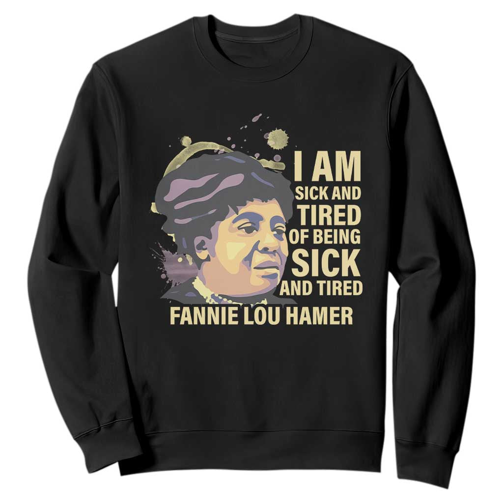 Fannie Lou Hamer Sweatshirt I Am Sick And Tired Of Being Sick And Tired