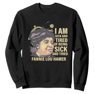 Fannie Lou Hamer Sweatshirt I Am Sick And Tired Of Being Sick And Tired