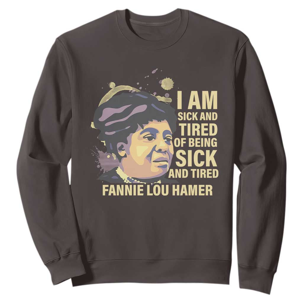 Fannie Lou Hamer Sweatshirt I Am Sick And Tired Of Being Sick And Tired