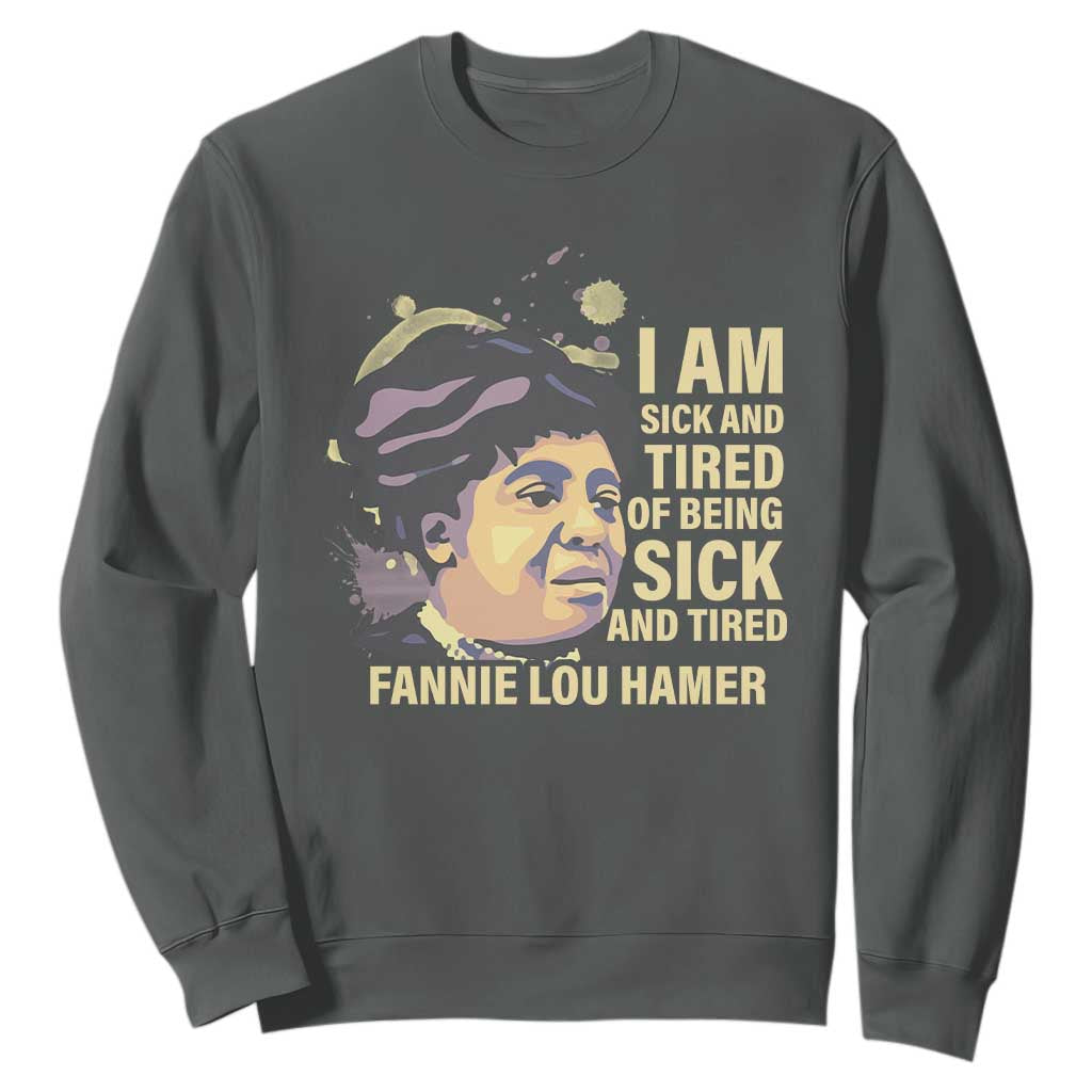 Fannie Lou Hamer Sweatshirt I Am Sick And Tired Of Being Sick And Tired