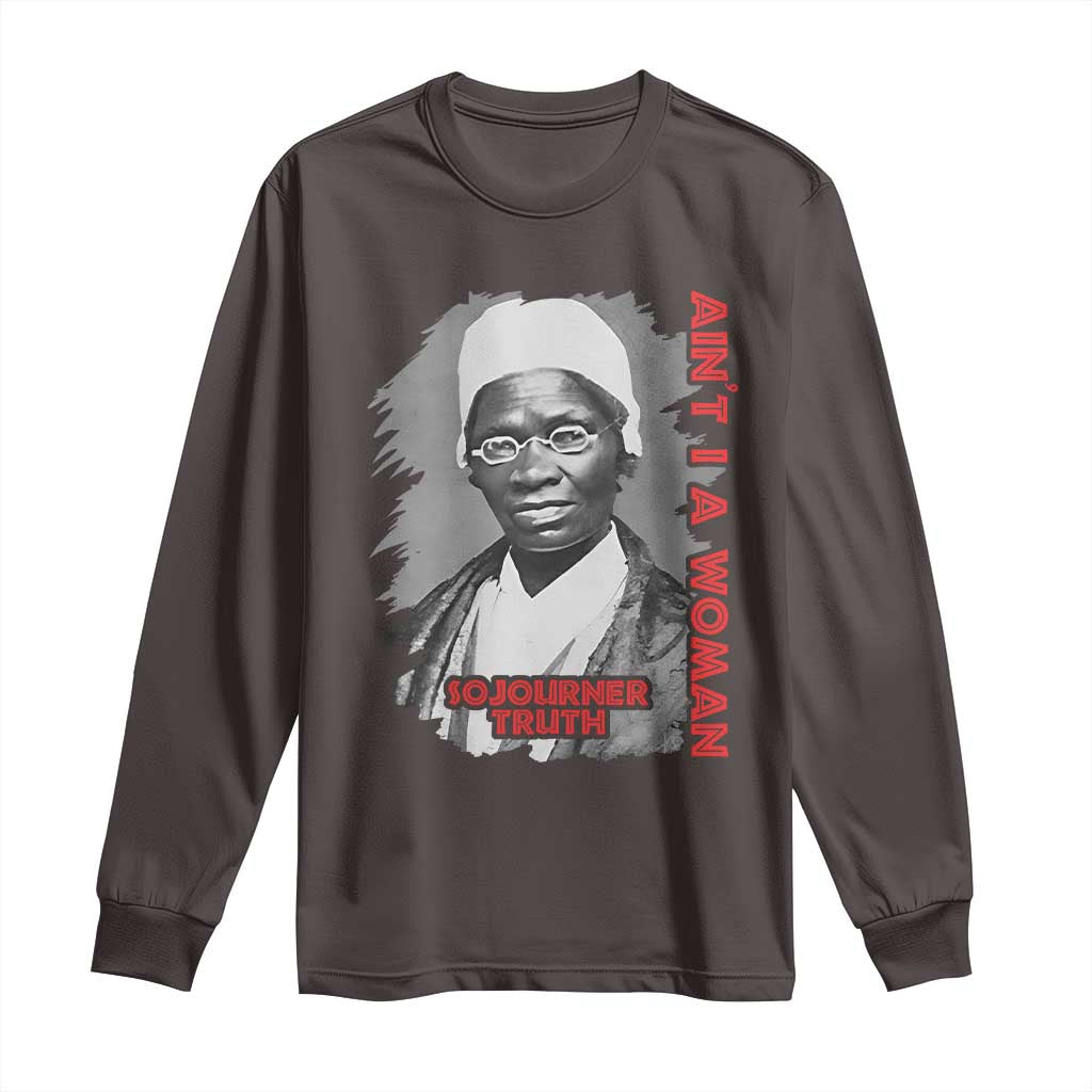 Sojourner Truth Long Sleeve Shirt Ain't I A Women Black History