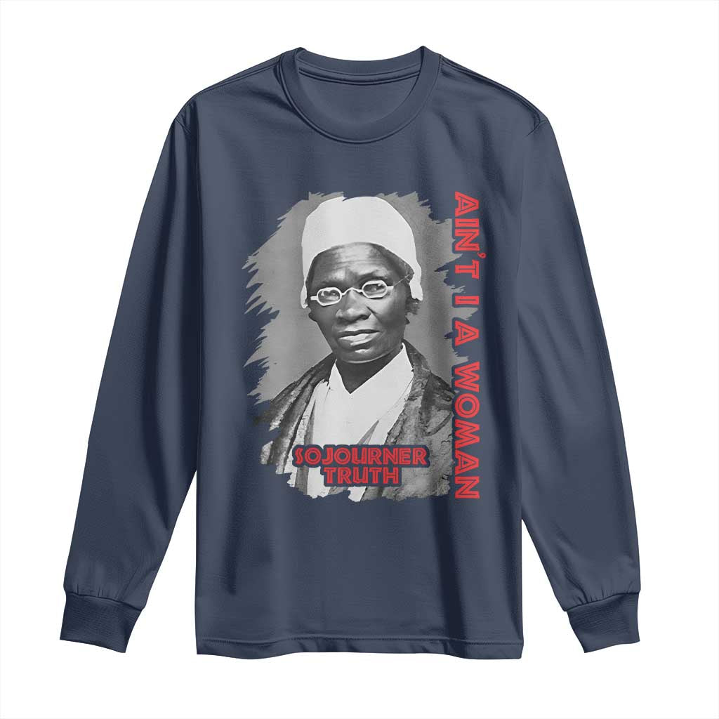 Sojourner Truth Long Sleeve Shirt Ain't I A Women Black History
