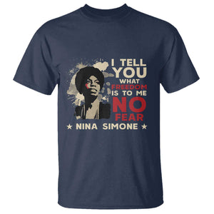 Nina Simone T Shirt I Tell You What Freedom Is To Me No Fear