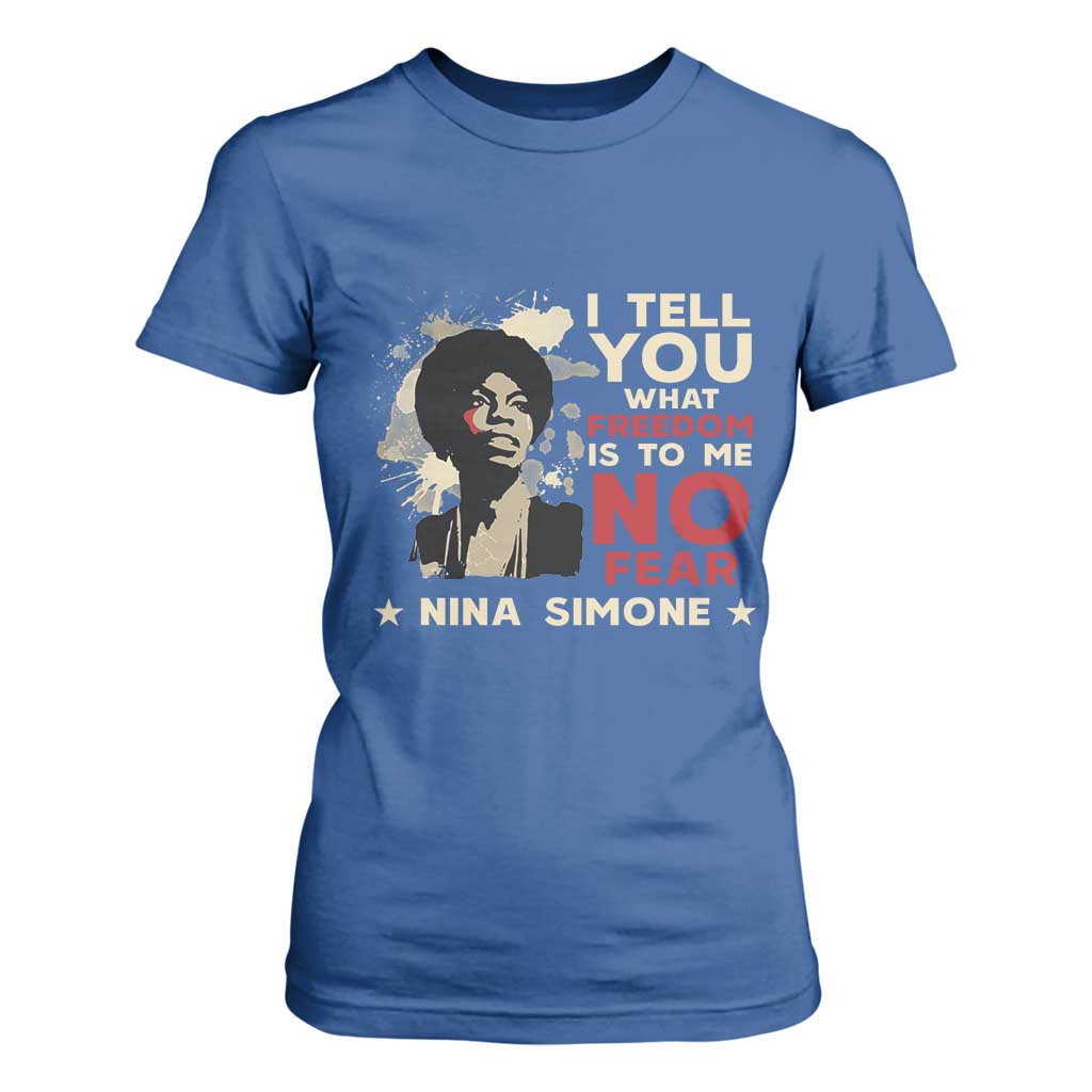 Nina Simone T Shirt For Women I Tell You What Freedom Is To Me No Fear