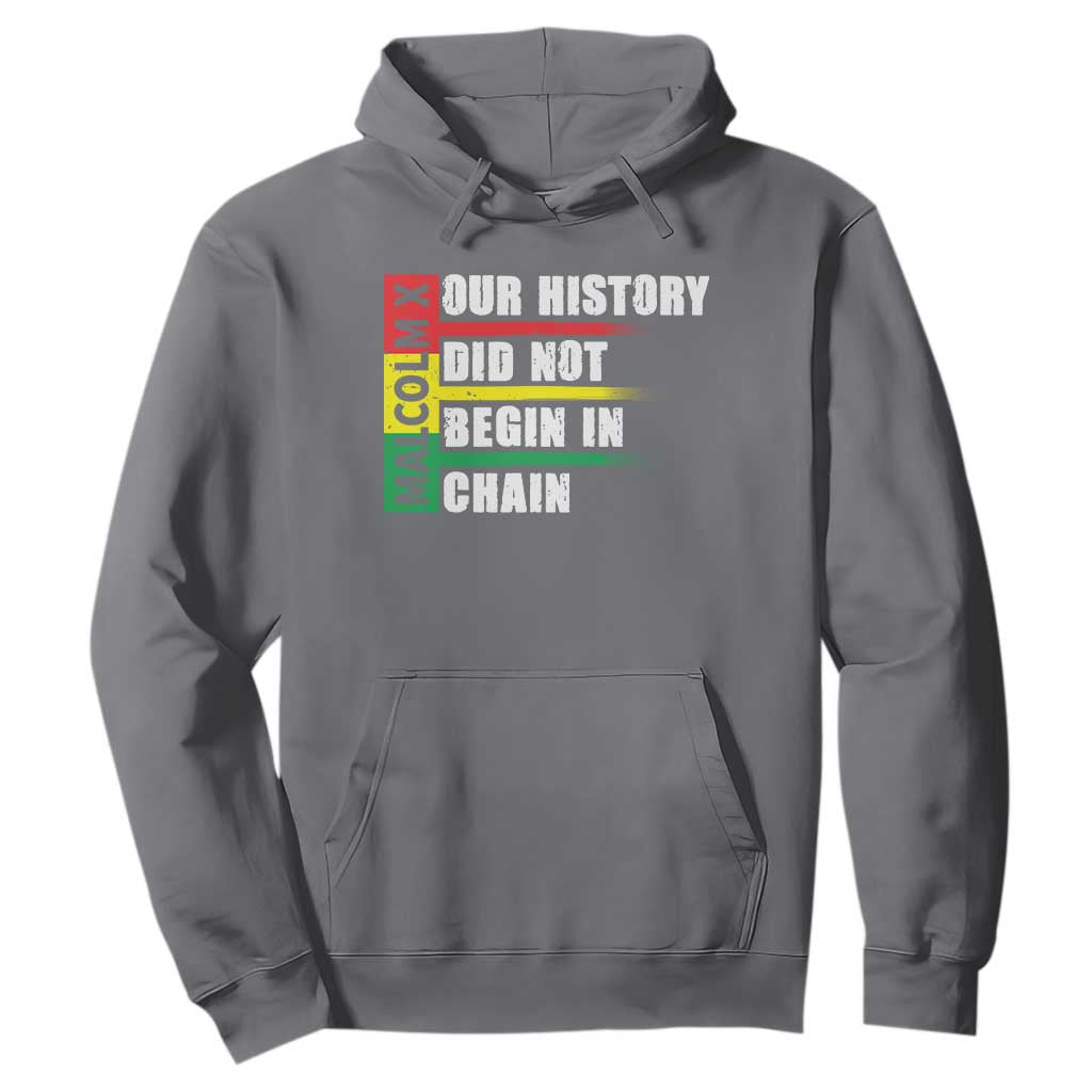 Malcolm X Hoodie Our History Did Not Begin In Chains