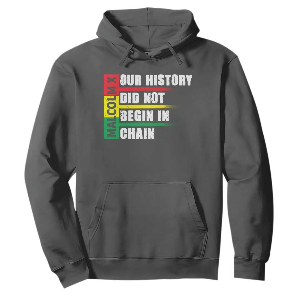 Malcolm X Hoodie Our History Did Not Begin In Chains