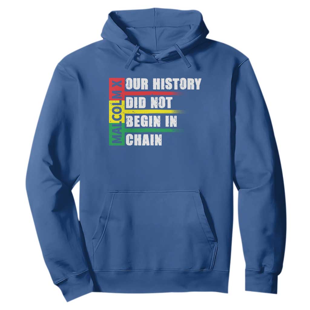 Malcolm X Hoodie Our History Did Not Begin In Chains