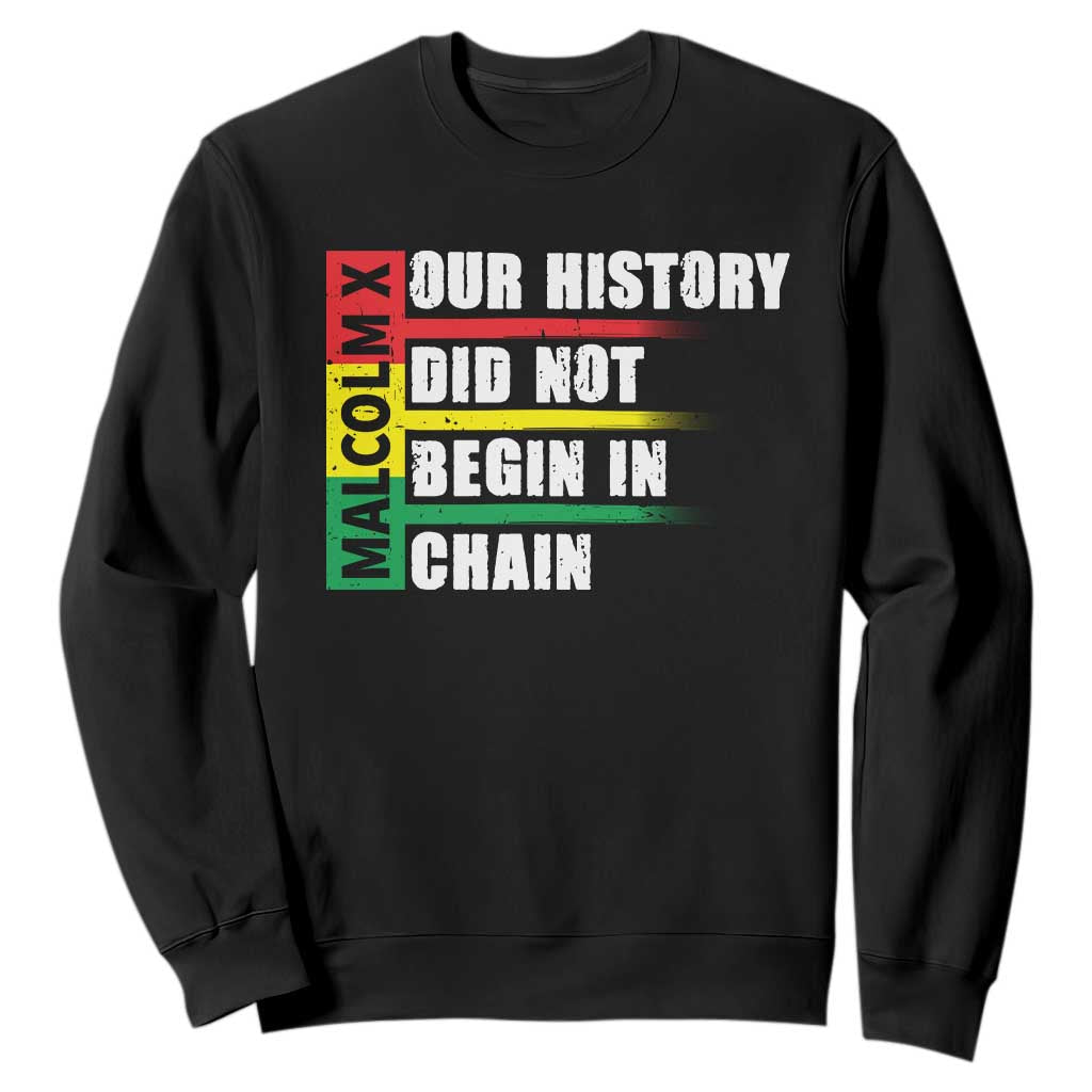 Malcolm X Sweatshirt Our History Did Not Begin In Chains