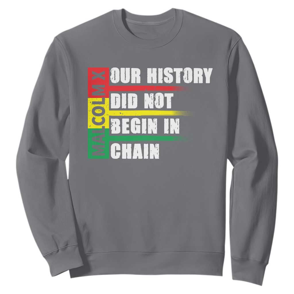 Malcolm X Sweatshirt Our History Did Not Begin In Chains