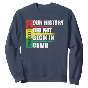 Malcolm X Sweatshirt Our History Did Not Begin In Chains