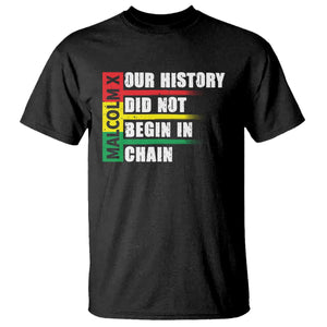 Malcolm X T Shirt Our History Did Not Begin In Chains