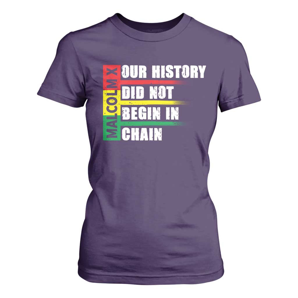 Malcolm X T Shirt For Women Our History Did Not Begin In Chains