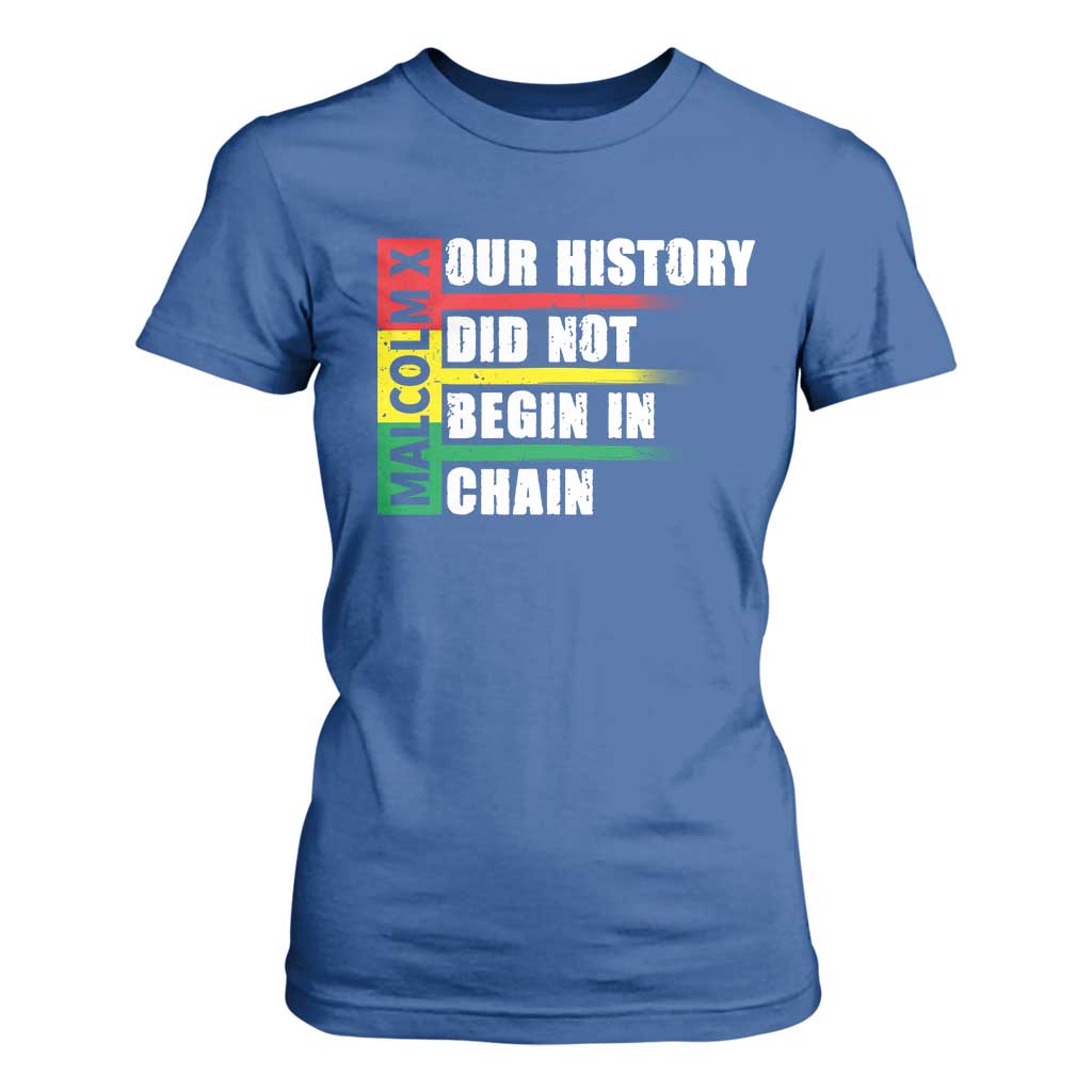 Malcolm X T Shirt For Women Our History Did Not Begin In Chains