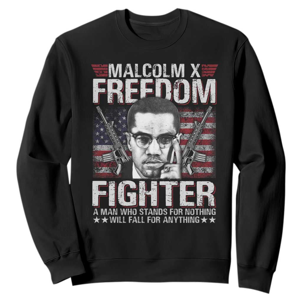 Malcolm X Sweatshirt A Man Who Stands For Nothing Will Fall For Anything
