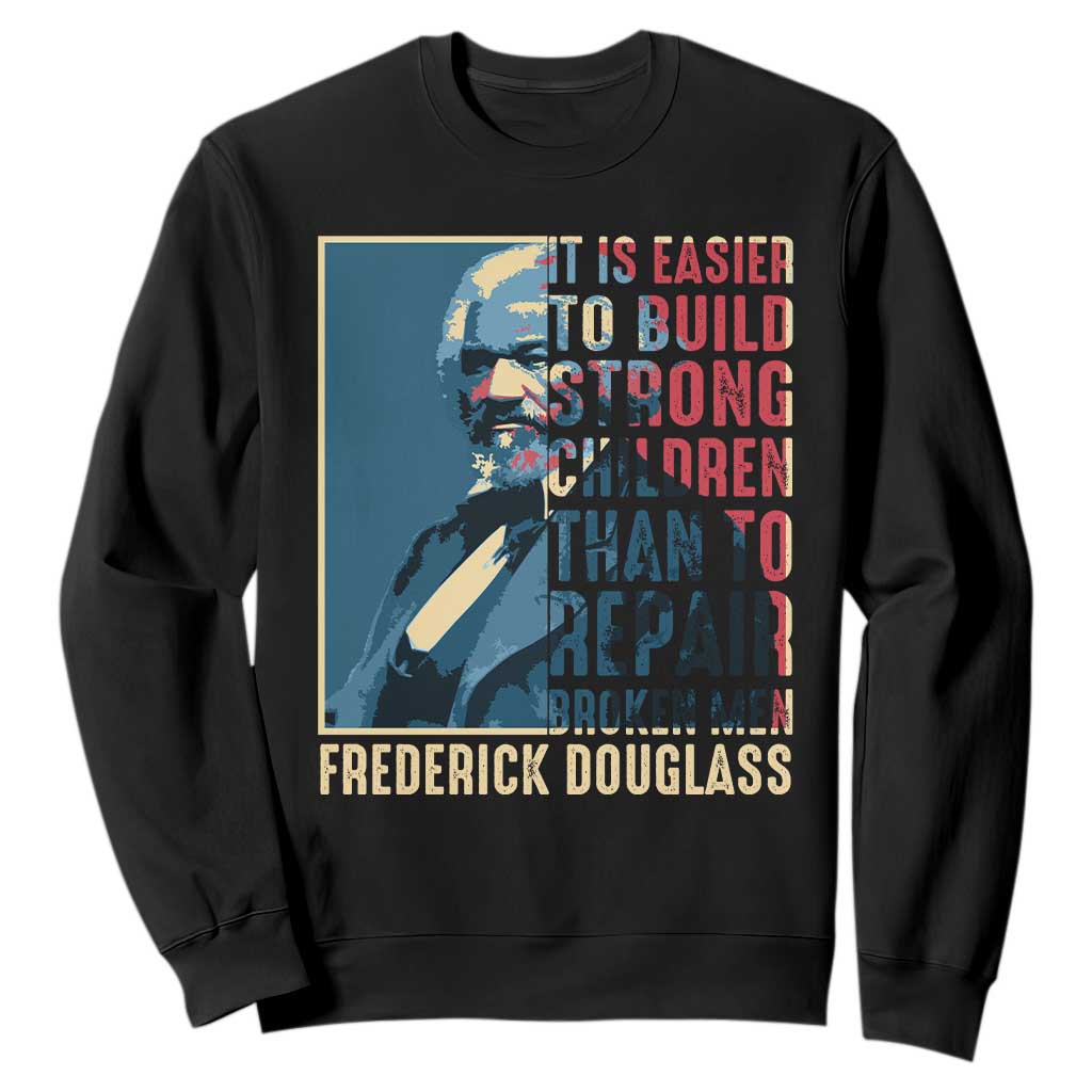 Frederick Douglass Sweatshirt It Is Easier To Build Strong Children Than To Repair Broken Men BHM
