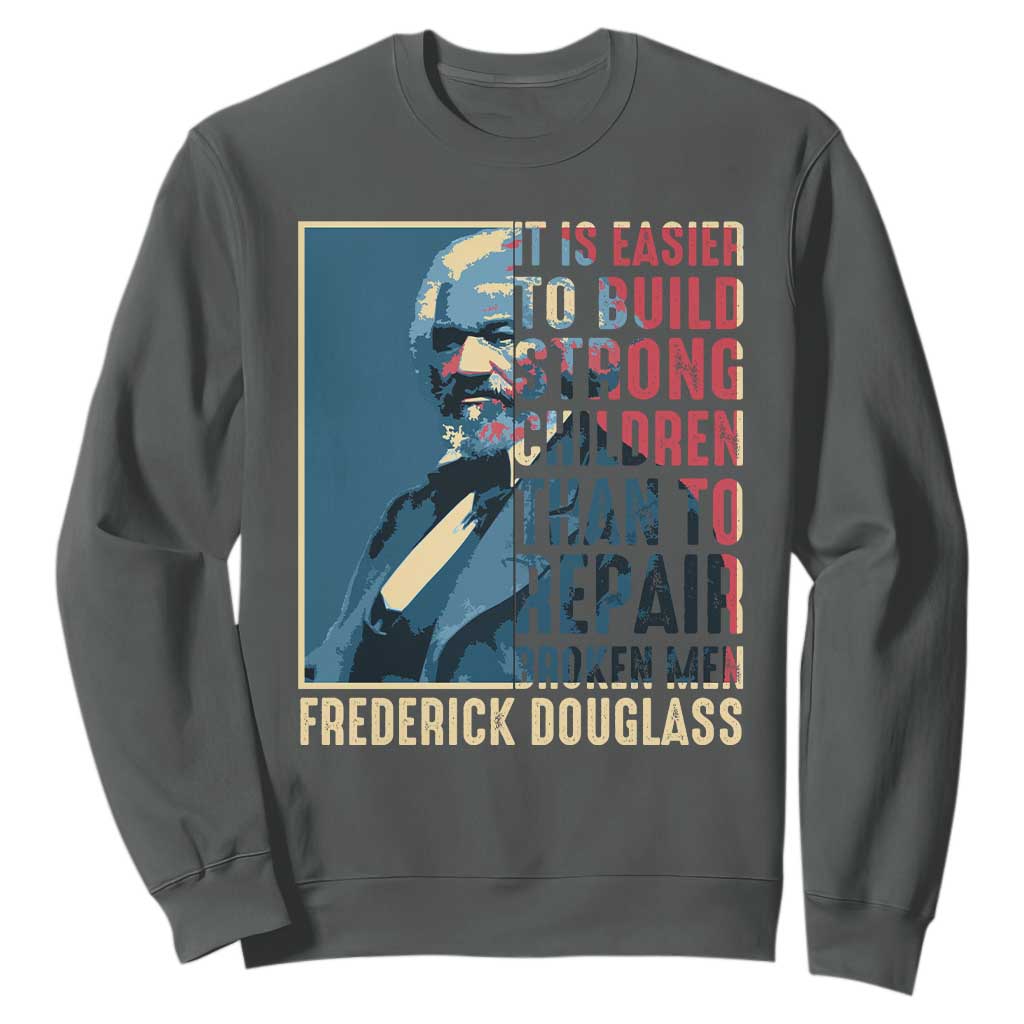 Frederick Douglass Sweatshirt It Is Easier To Build Strong Children Than To Repair Broken Men BHM