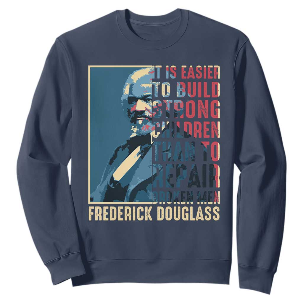 Frederick Douglass Sweatshirt It Is Easier To Build Strong Children Than To Repair Broken Men BHM