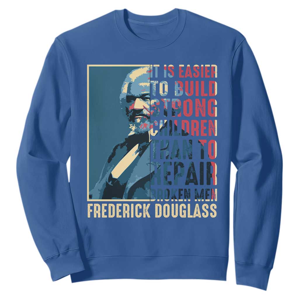 Frederick Douglass Sweatshirt It Is Easier To Build Strong Children Than To Repair Broken Men BHM