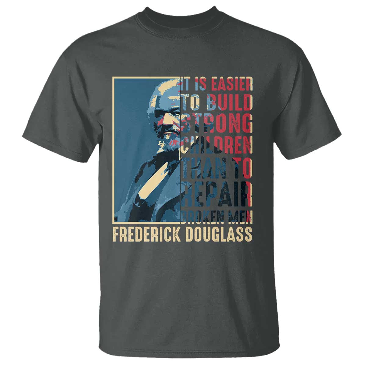 Frederick Douglass T Shirt It Is Easier To Build Strong Children Than To Repair Broken Men BHM