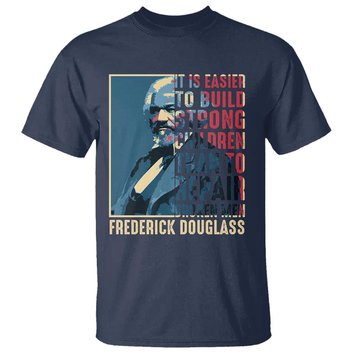 Frederick Douglass T Shirt It Is Easier To Build Strong Children Than To Repair Broken Men BHM