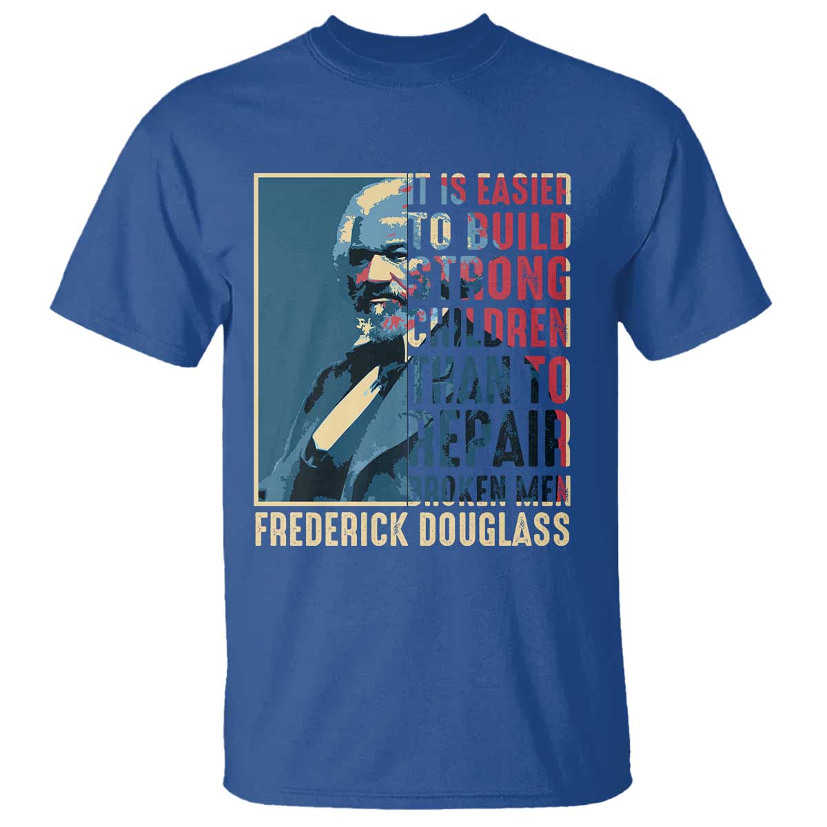 Frederick Douglass T Shirt It Is Easier To Build Strong Children Than To Repair Broken Men BHM