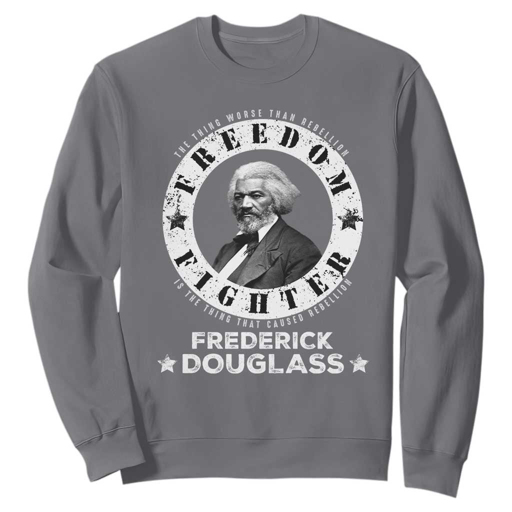 Frederick Douglass Sweatshirt The Thing Worse Than Rebellion Is The Thing That Causes Rebellion